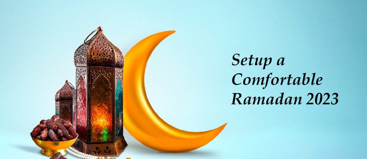 Setup a Comfortable Ramadan 2023
